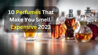 10 Perfumes That Make You Smell Expensive | 2023