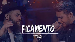 Henrique e Juliano - FICAMENTO