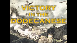 Victory in the Dodecanese: Kos & Leros, Astipalea, and the 1943 Dodecanese Campaign