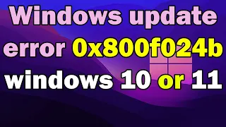 How to fix Windows update error 0x800f024b windows 10 or 11