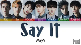 WayV (威神V) – 'Say It (真实谎言)' Lyrics (Color Coded) (Chn/Pin/Eng)