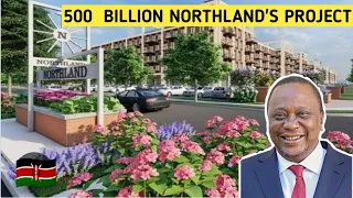 INSIDE KENYATTA's NORTHLAND CITY |Upcoming Kenya's Multi-Billion Real Estate .