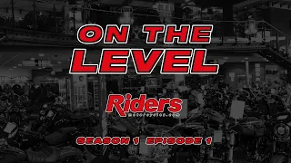 On The Level with Riders Motorcycles (S1/E1)