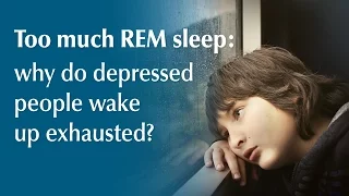 Too much REM sleep: why do depressed people wake up exhausted? | Human Givens