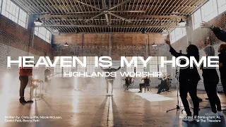 Heaven Is My Home | Official Music Video | Highlands Worship