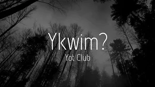 Yot Club - Ykwim? (Lyrics)