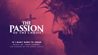 13 / Mary Goes to Jesus / The Passion of the Christ