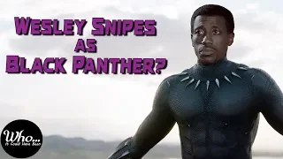 Wesley Snipes as BLACK PANTHER? | Who It Could Have Been