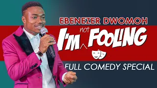 I'M NOT FOOLING - Ebenezer Dwomoh (Full Comedy Special)