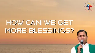 How can we get more blessings? - Fr Joseph Edattu VC