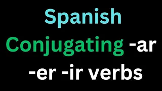 Spanish - Conjugating Verbs And Knowing What Verbs To Use