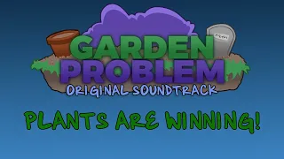 Plants Are Winning! - Garden Problem OST