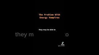 The Problem With Energy Vampires