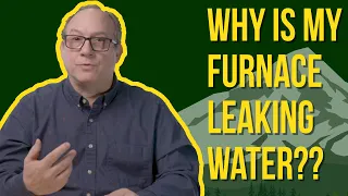Why Is My Furnace Leaking Water?!