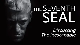 The Seventh Seal - Discussing The Inescapable