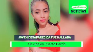 Joven desaparecida fue hallada sin vida en Puerto Berrío - Teleantioquia Noticias