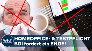 SCHLUSS mit HOMEOFFICE & TESTPFLICHT? BDI fordert Aussetzung!