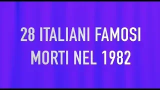 28 ITALIANI FAMOSI MORTI NEL 1982