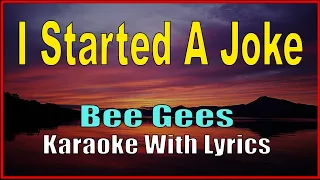 I STARTED A JOKE - Bee Gees (Karaoke With Lyrics, Minus One) Instrumental