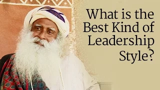 What is the Best Kind of Leadership Style ? | Sadhguru