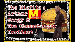 The Misfits: Arthur Googy and the Cheeseburger Incident