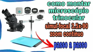 Como tá montando microscópio trinocular simul focal 3.5x-90X,( passo a passo).
