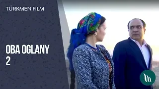 Turkmen film - Oba oglany | 2019 (2-nji bolum) dowamy bar