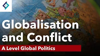 Globalisation and Conflict | Global Politics | A Level Politics