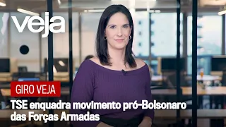 Giro VEJA | TSE enquadra movimento pró-Bolsonaro das Forças Armadas