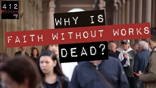 Why is faith without works dead? | 412teens.org
