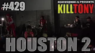 KILL TONY #429 -HOUSTON #2