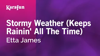 Stormy Weather (Keeps Rainin' All The Time) - Etta James | Karaoke Version | KaraFun