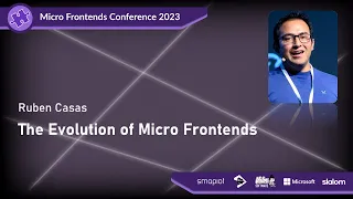 Micro Frontends Conference 2023 - Ruben Casas: The Evolution of Micro Frontends