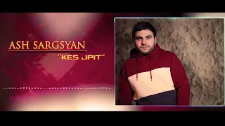 Ash Sargsyan - Kes Jpit