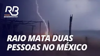 Duas pessoas morrem após serem atingidas por raio no México