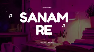 Sanam Re : Arijit Singh (Slowed + Reverb)  Slowed 76