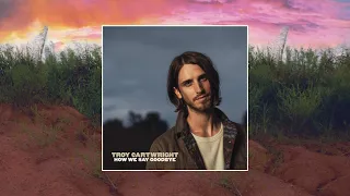 Troy Cartwright - How We Say Goodbye (Audio)