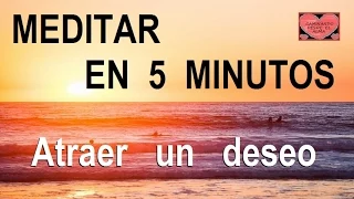 MEDITAR EN 5 MINUTOS. Atraer un deseo.