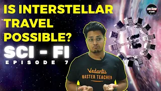 Is Interstellar Travel Possible? | About Interstellar Travel | Sci-Fi Ep - 07 | Spectrum By Vedantu