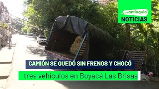 Camión se quedó sin frenos y chocó tres vehículos en Boyacá Las Brisas - Teleantioquia Noticias