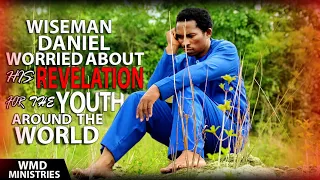 Wiseman Daniel Worried About His Revelation For The Youth Around The World