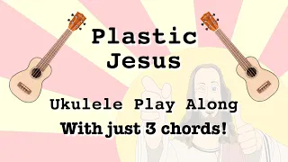 Plastic Jesus for Ukulele with 3 easy chords | Play along with lyrics