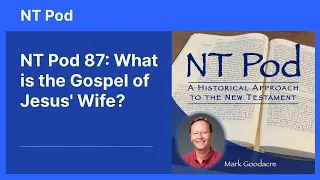 NT Pod 87: What is the Gospel of Jesus' Wife?