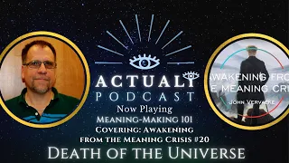 Meaning-Making 101: Death of the Universe - Covering Awakening from the Meaning Crisis #20