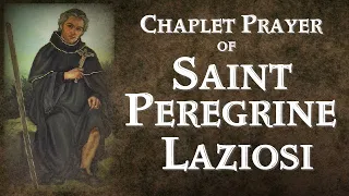 POWERFUL CHAPLET PRAYER OF SAINT PEREGRINE LAZIOSI WITH HEALING PRAYER FOR CANCER & SICK PEOPLE