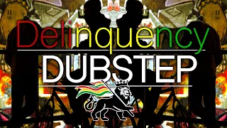 DELINQUENCY DUBSTEP | Reggae Dubstep MIX | Remix | Roots | Dub | 2011