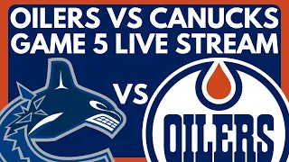 🔴 GAME 5: Edmonton Oilers VS Vancouver Canucks LIVE | NHL Stanley Cup Playoffs Live PxP Game Stream