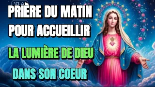 🙏LA PRIERE DU MATIN POUR ACCUEILLIR LA LUMIÈRE DE DIEU DANS SON CŒUR.