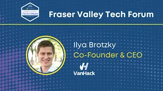 The Future of Work | Ilya Brotzky | Fraser Valley Tech Forum