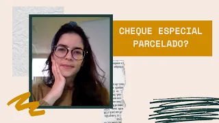 Cheque Especial - Pagar Parcelado?